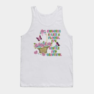 Kindness Is Like A Flower Tank Top